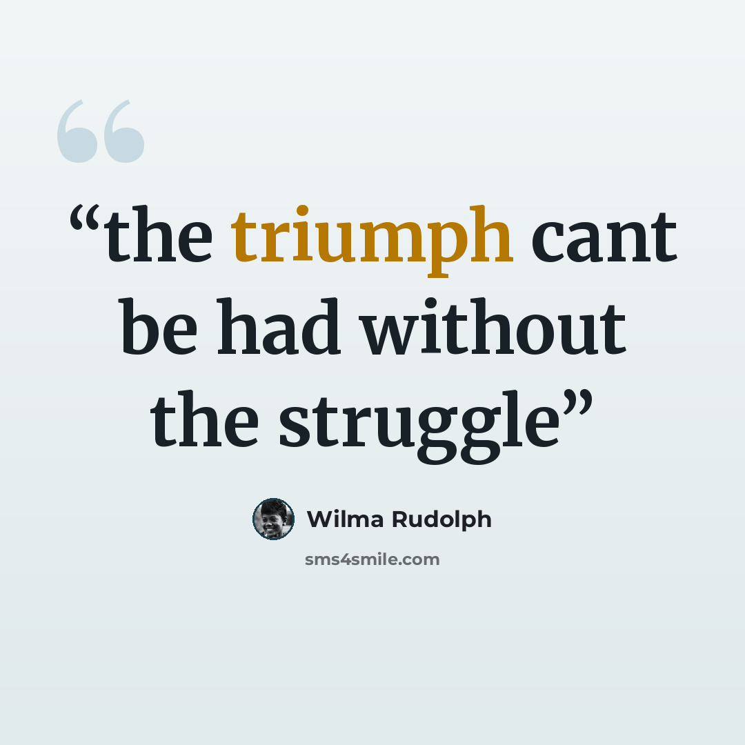“the triumph cant be had without the struggle” quote by Wilma Rudolph