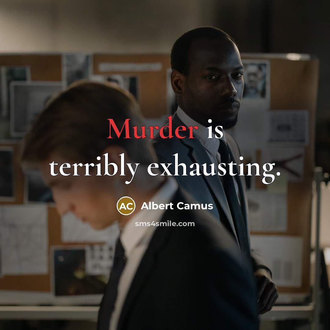 “Murder is terribly exhausting.” quote by Albert Camus