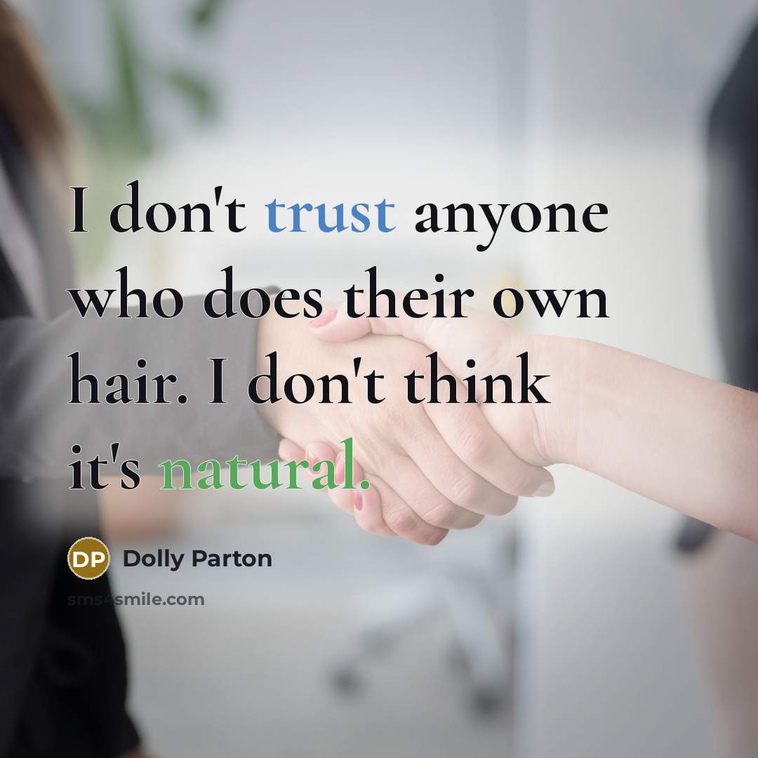 “I don't trust anyone who does their own hair. I don't think it's natural.” quote by Dolly Parton