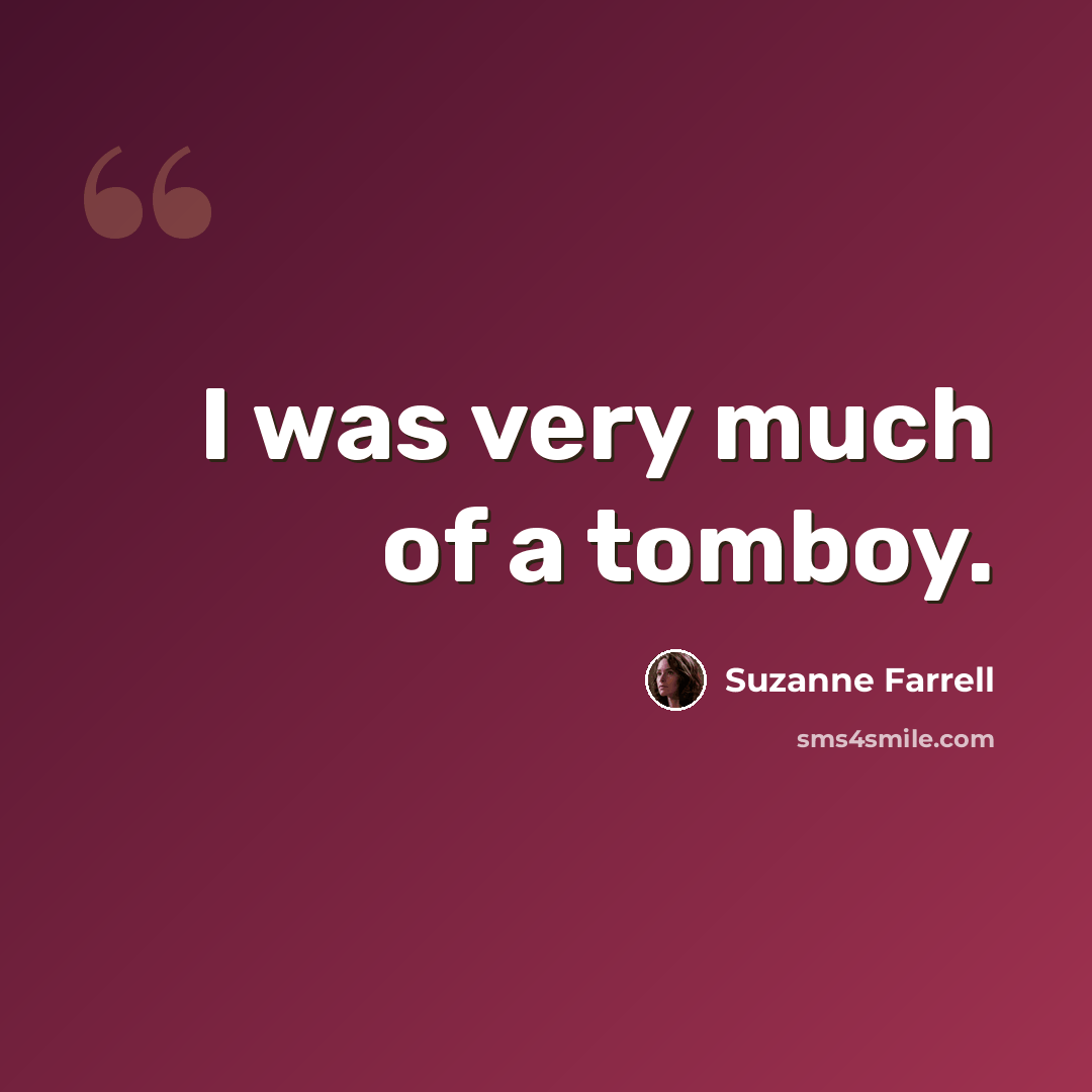 “I was very much of a tomboy.” quote by Suzanne Farrell