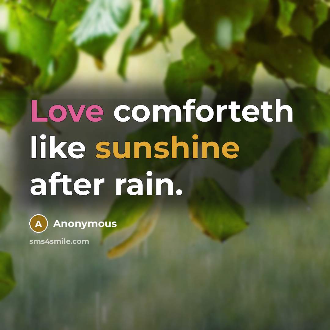 “Love comforteth like sunshine after rain.” quote by Anonymous