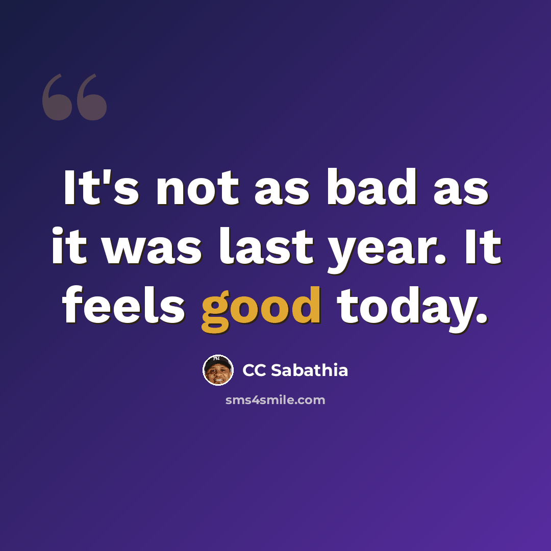 “It's not as bad as it was last year. It feels good today.” quote by CC Sabathia