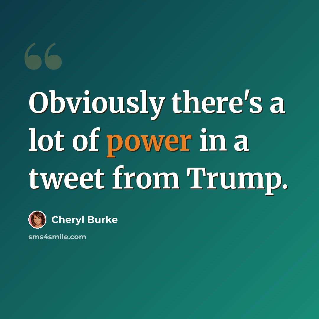 “Obviously there's a lot of power in a tweet from Trump.” quote by Cheryl Burke