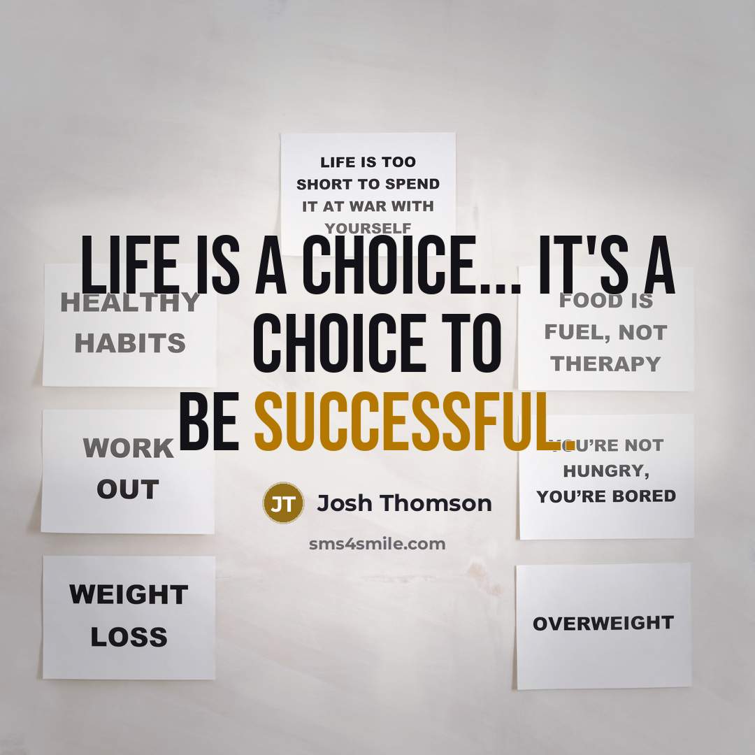 “Life is a choice... it's a choice to be successful.” quote by Josh Thomson