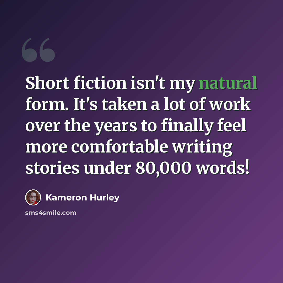 “Short fiction isn't my natural form. It's taken a lot of work over the years to finally feel more comfortable writing stories under 80,000 words!” quote by Kameron Hurley