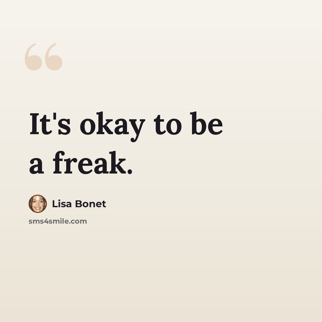 “It's okay to be a freak.” quote by Lisa Bonet