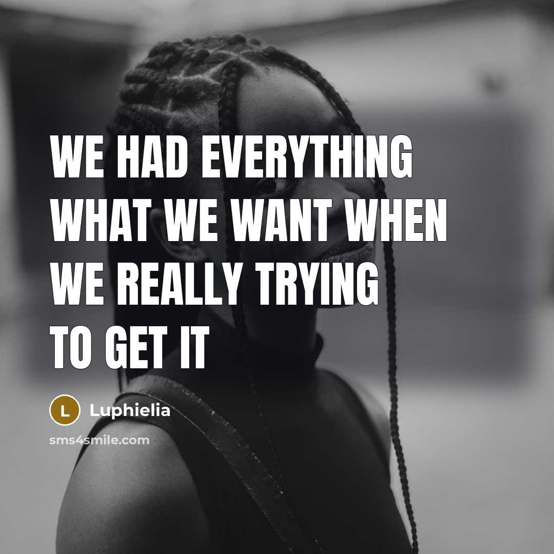 “We had everything what we want when we really trying to get it” quote by Luphielia