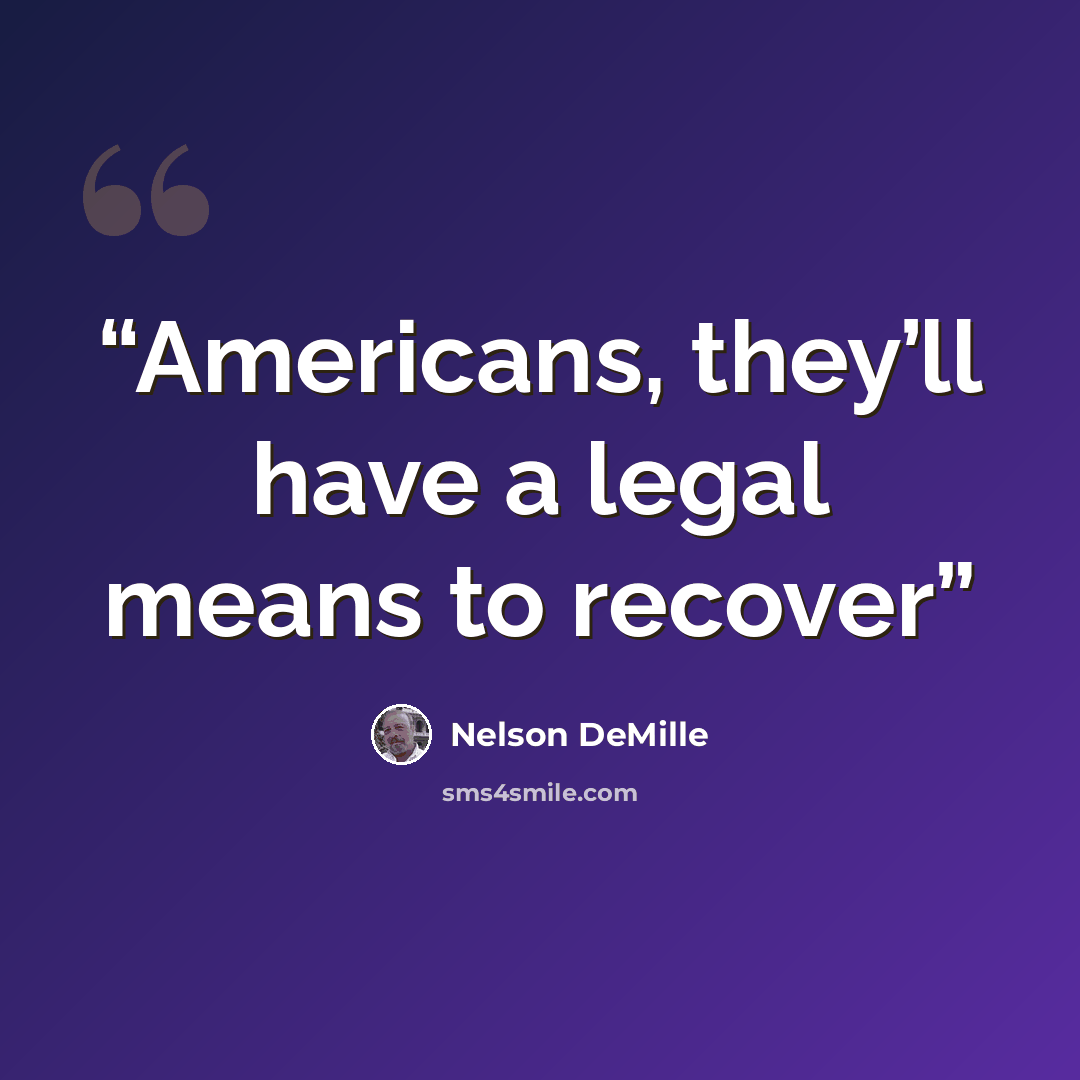 “Americans, they’ll have a legal means to recover” quote by Nelson DeMille