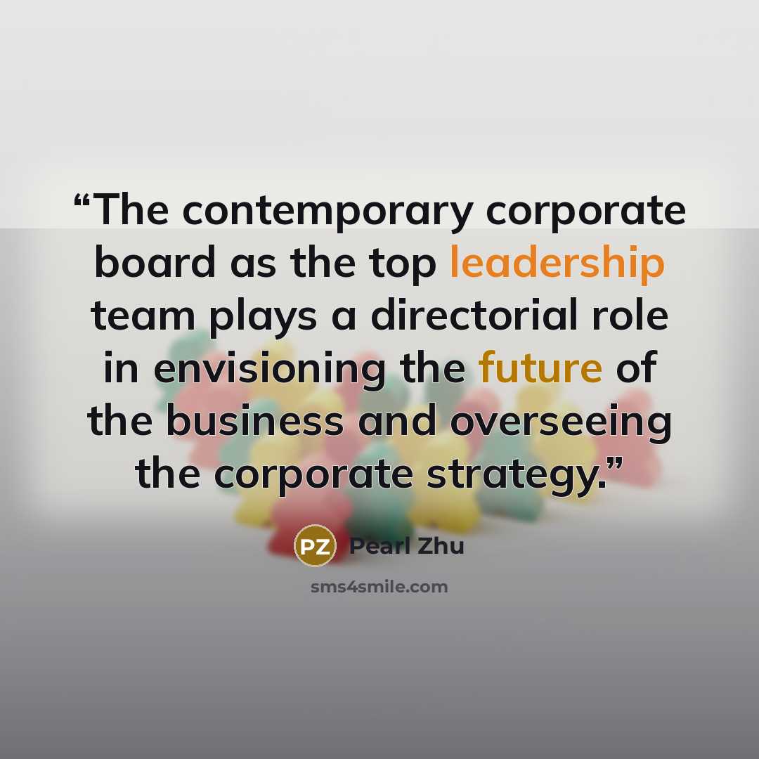“The contemporary corporate board as the top leadership team plays a directorial role in envisioning the future of the business and overseeing the corporate strategy.” quote by Pearl Zhu