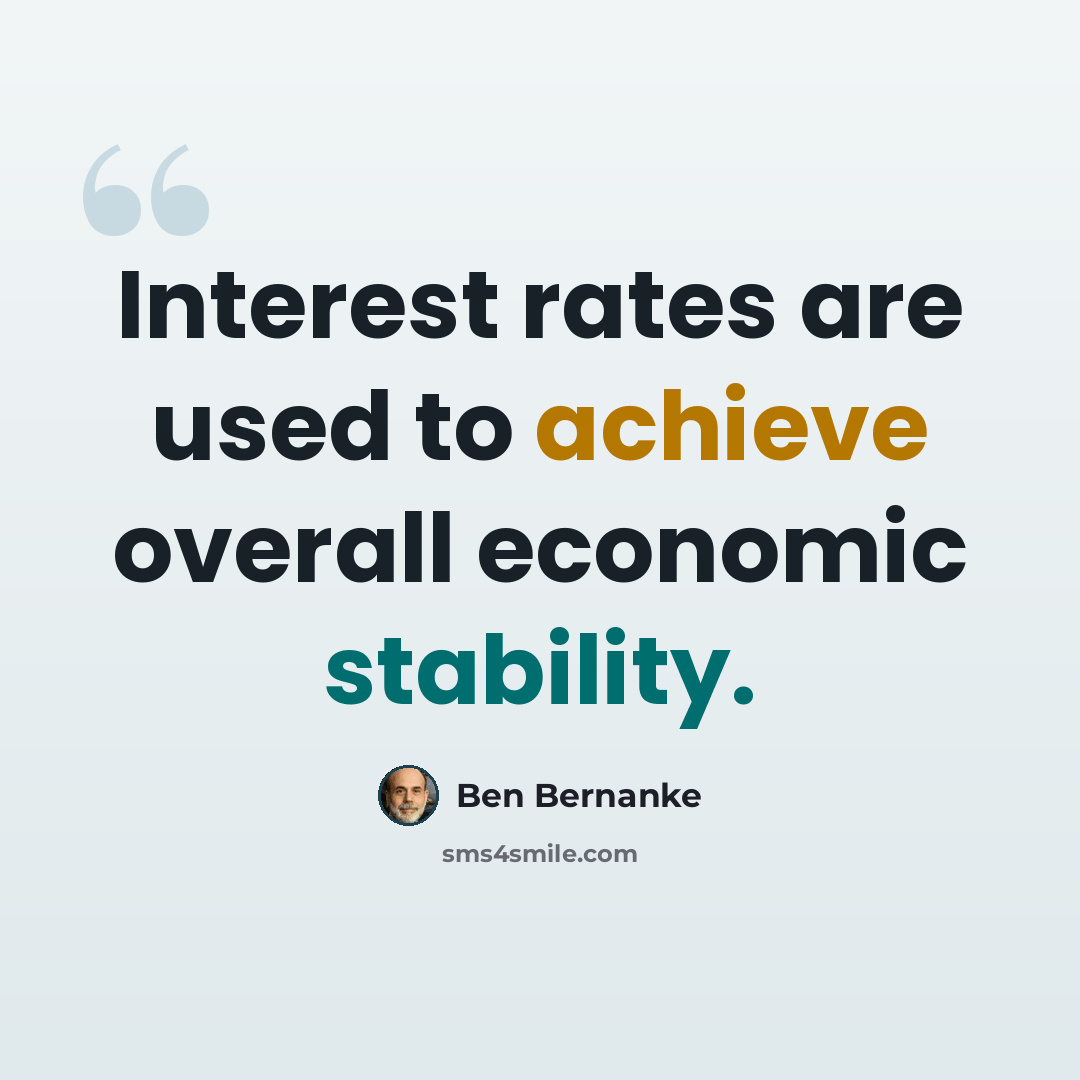 “Interest rates are used to achieve overall economic stability.” quote by Ben Bernanke