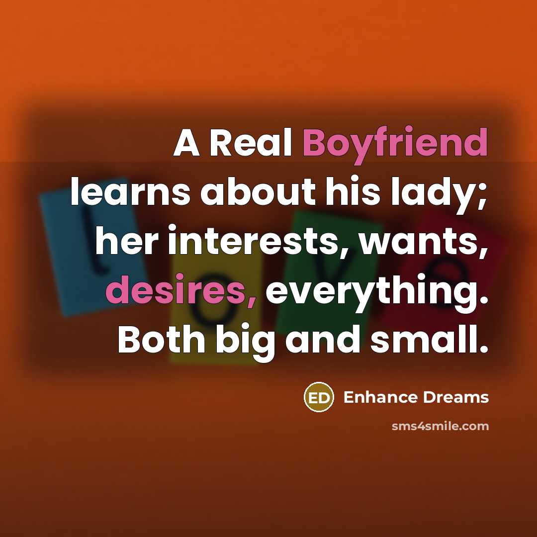 “A Real Boyfriend learns about his lady; her interests, wants, desires, everything. Both big and small.” quote by Enhance Dreams