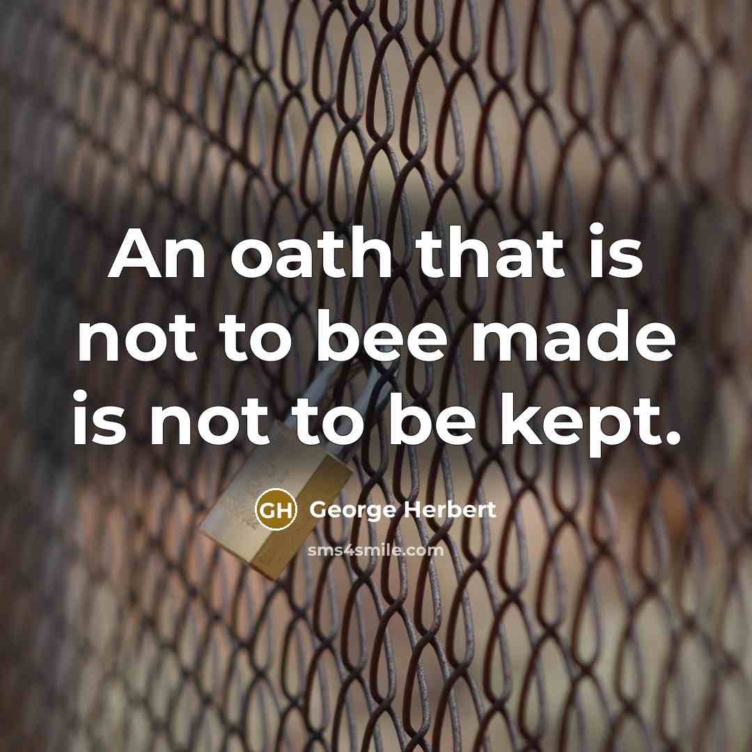 “An oath that is not to bee made is not to be kept.” quote by George Herbert
