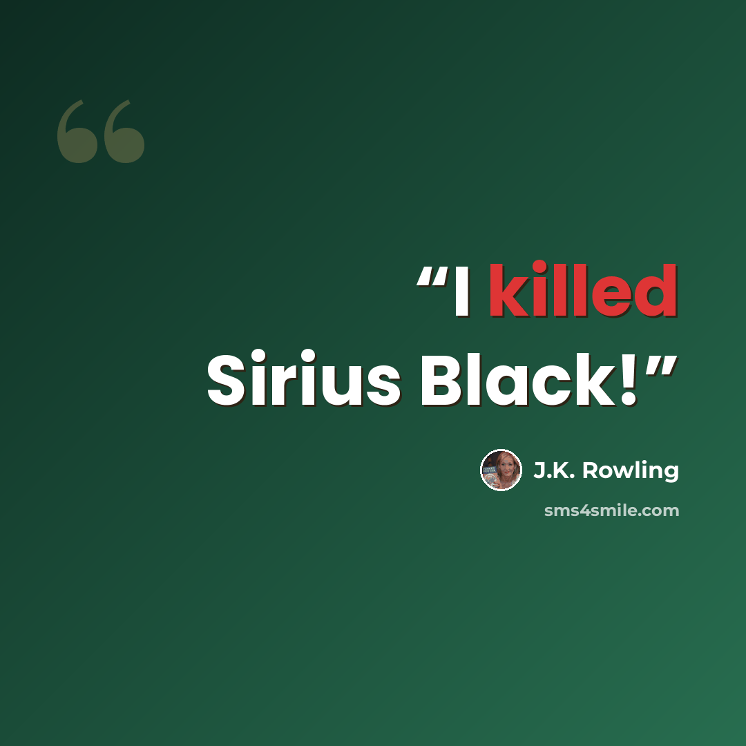 “I killed Sirius Black!” quote by J.K. Rowling