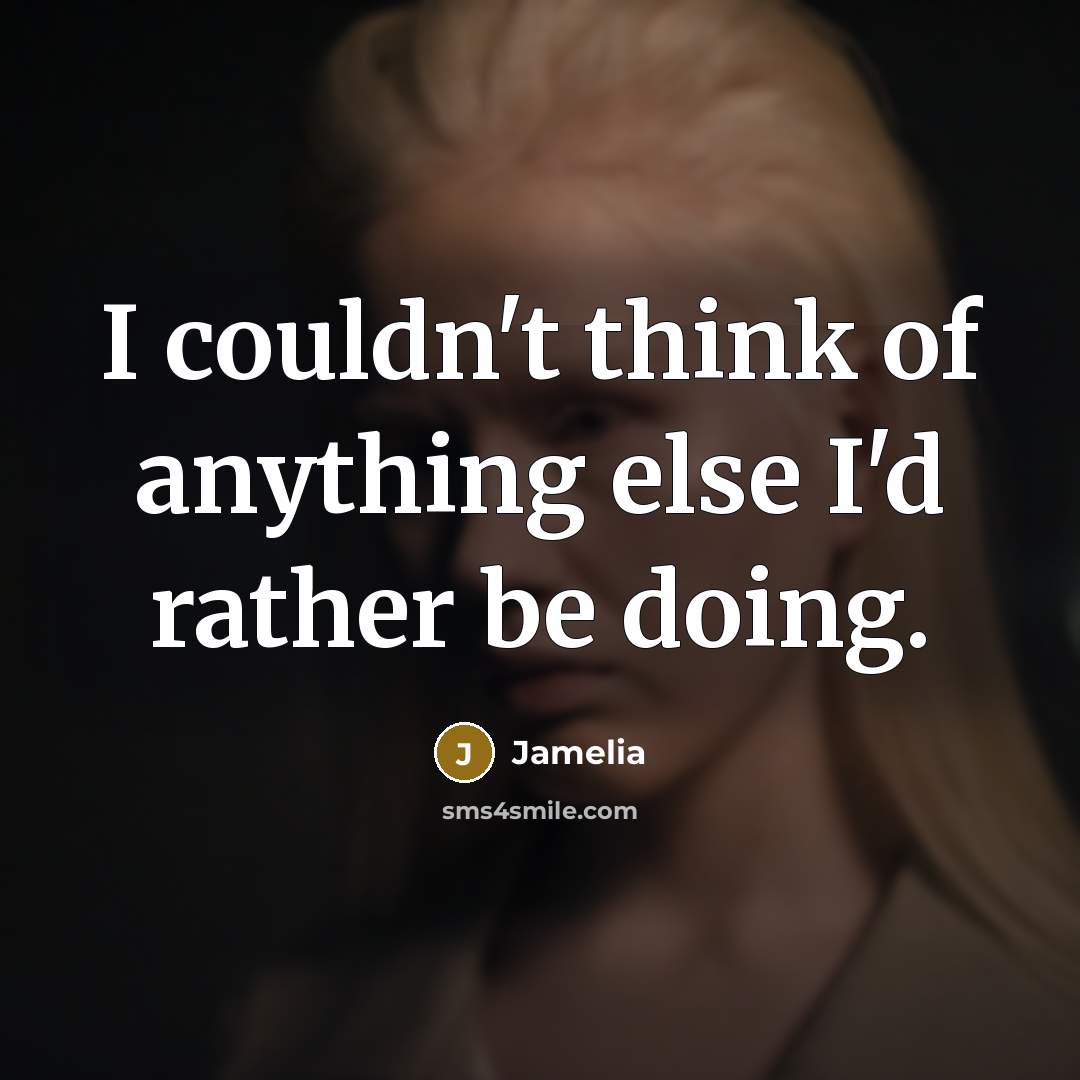 “I couldn't think of anything else I'd rather be doing.” quote by Jamelia