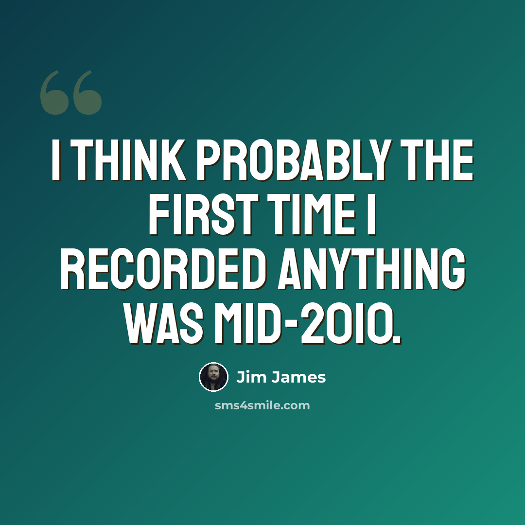 “I think probably the first time I recorded anything was mid-2010.” quote by Jim James