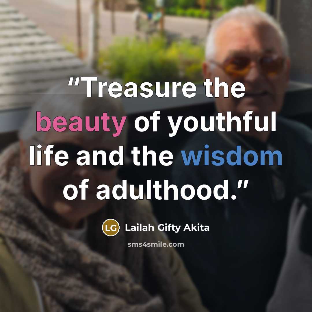 “Treasure the beauty of youthful life and the wisdom of adulthood.” quote by Lailah Gifty Akita