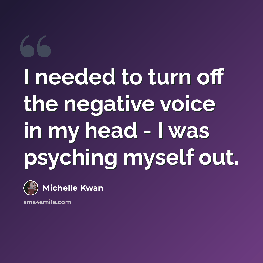 “I needed to turn off the negative voice in my head - I was psyching myself out.” quote by Michelle Kwan