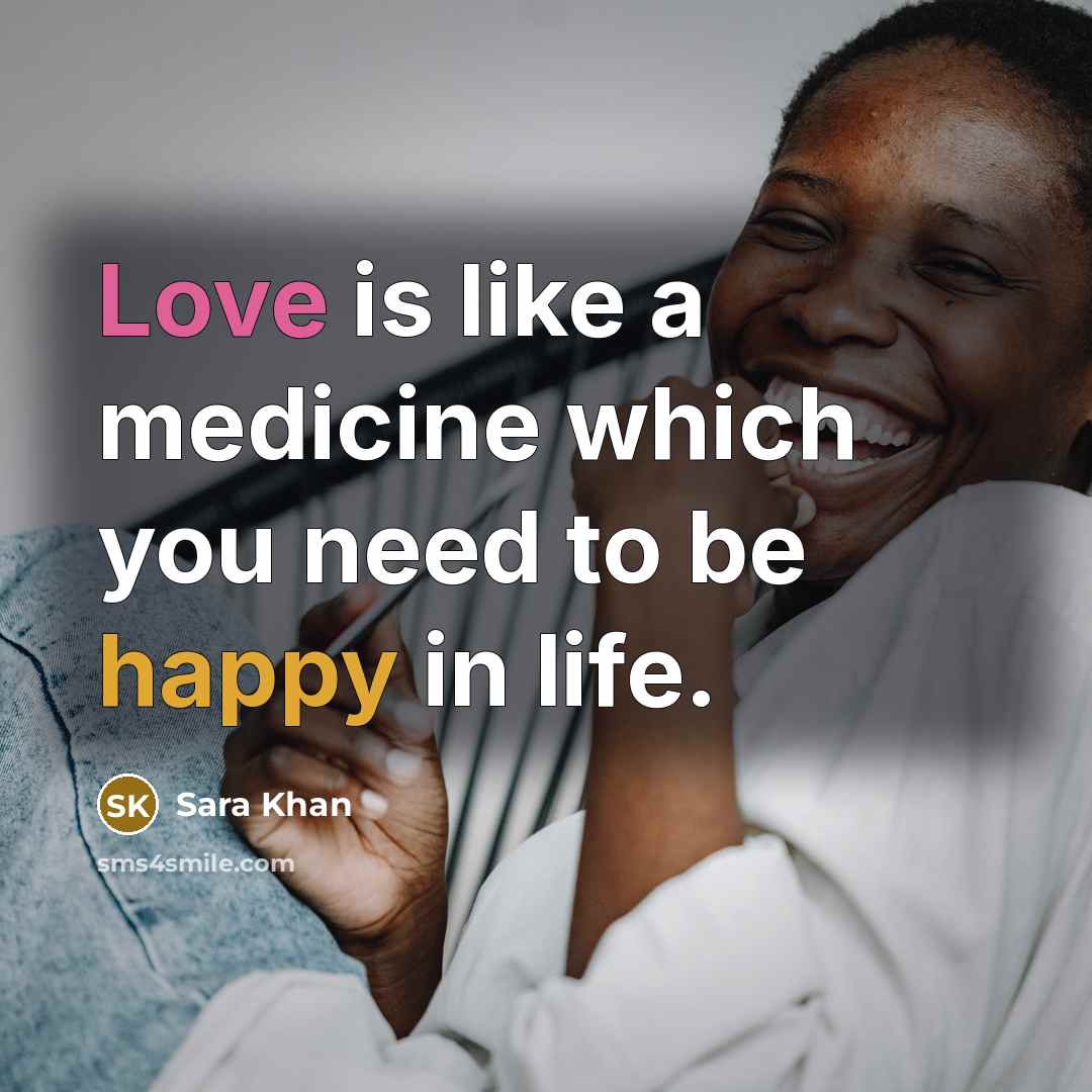 “Love is like a medicine which you need to be happy in life.” quote by Sara Khan
