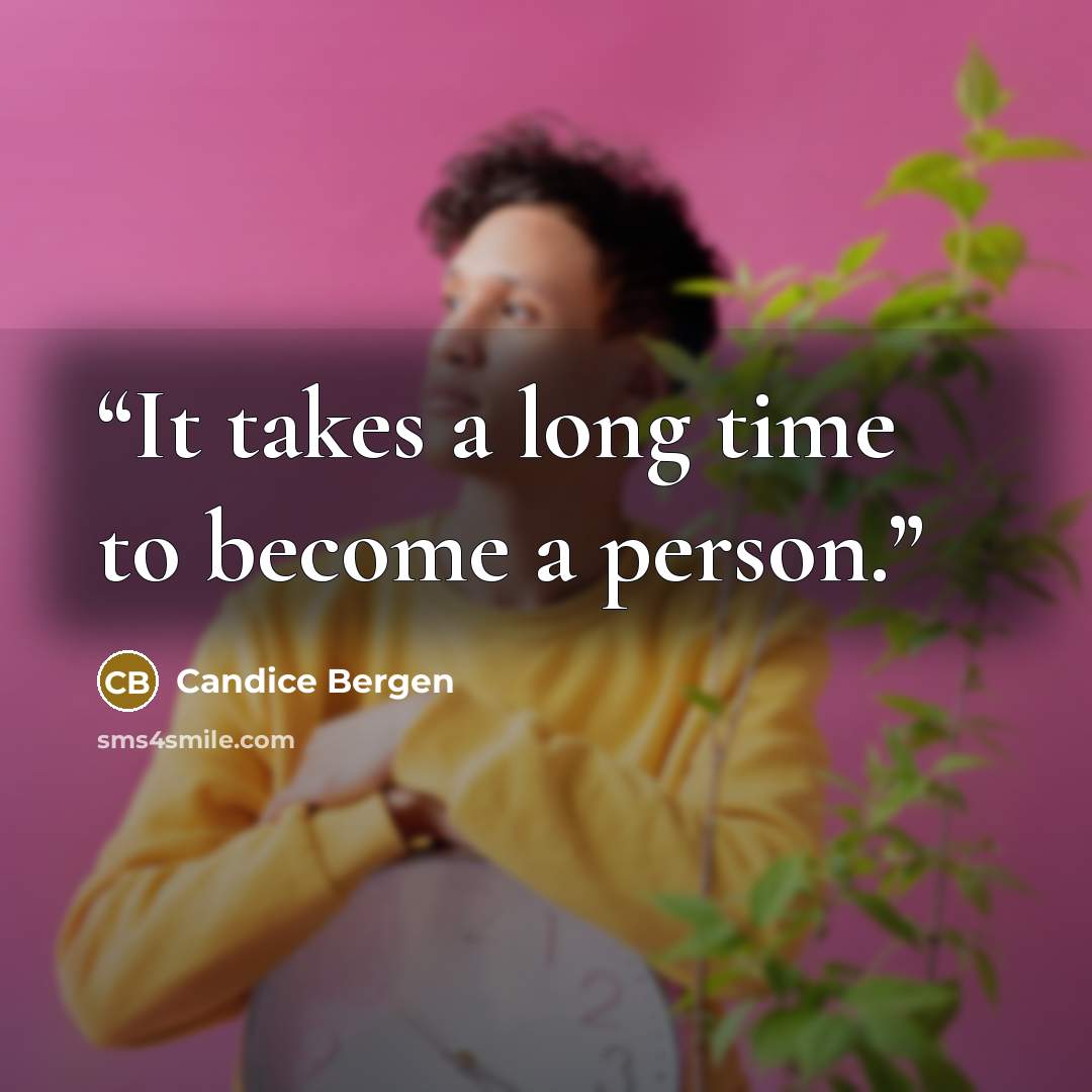 “It takes a long time to become a person.” quote by Candice Bergen