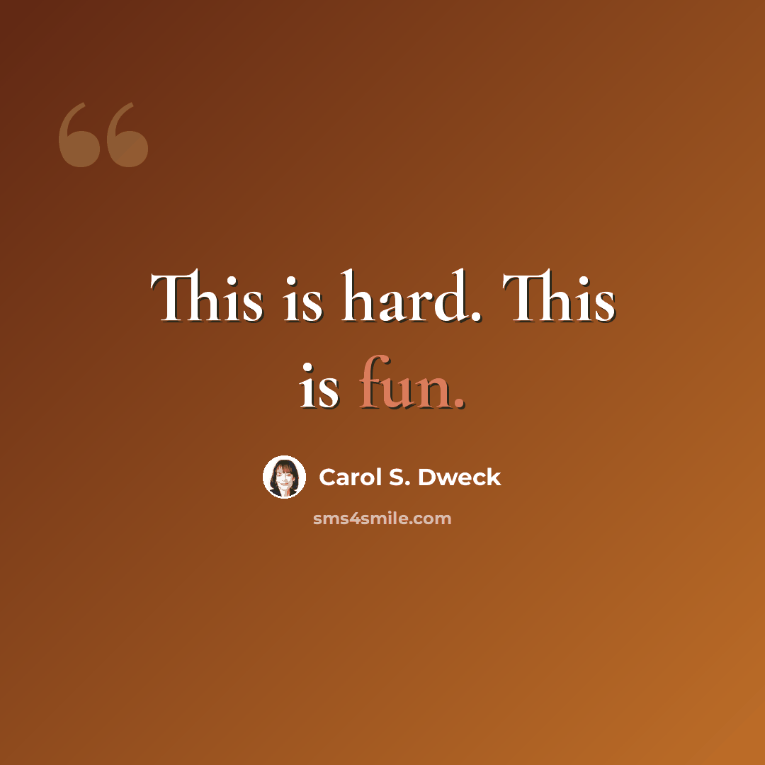 “This is hard. This is fun.” quote by Carol S. Dweck