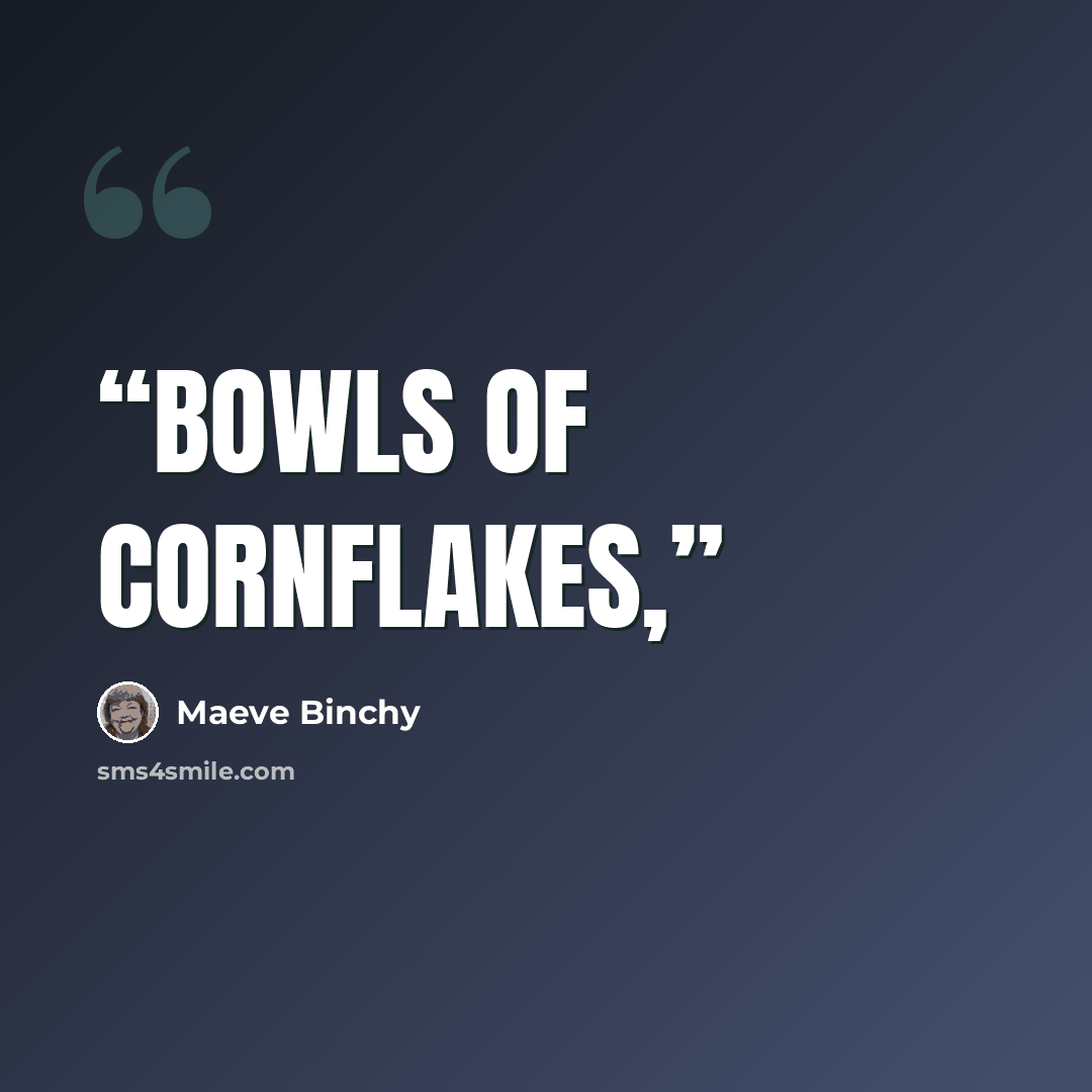 “bowls of cornflakes,” quote by Maeve Binchy