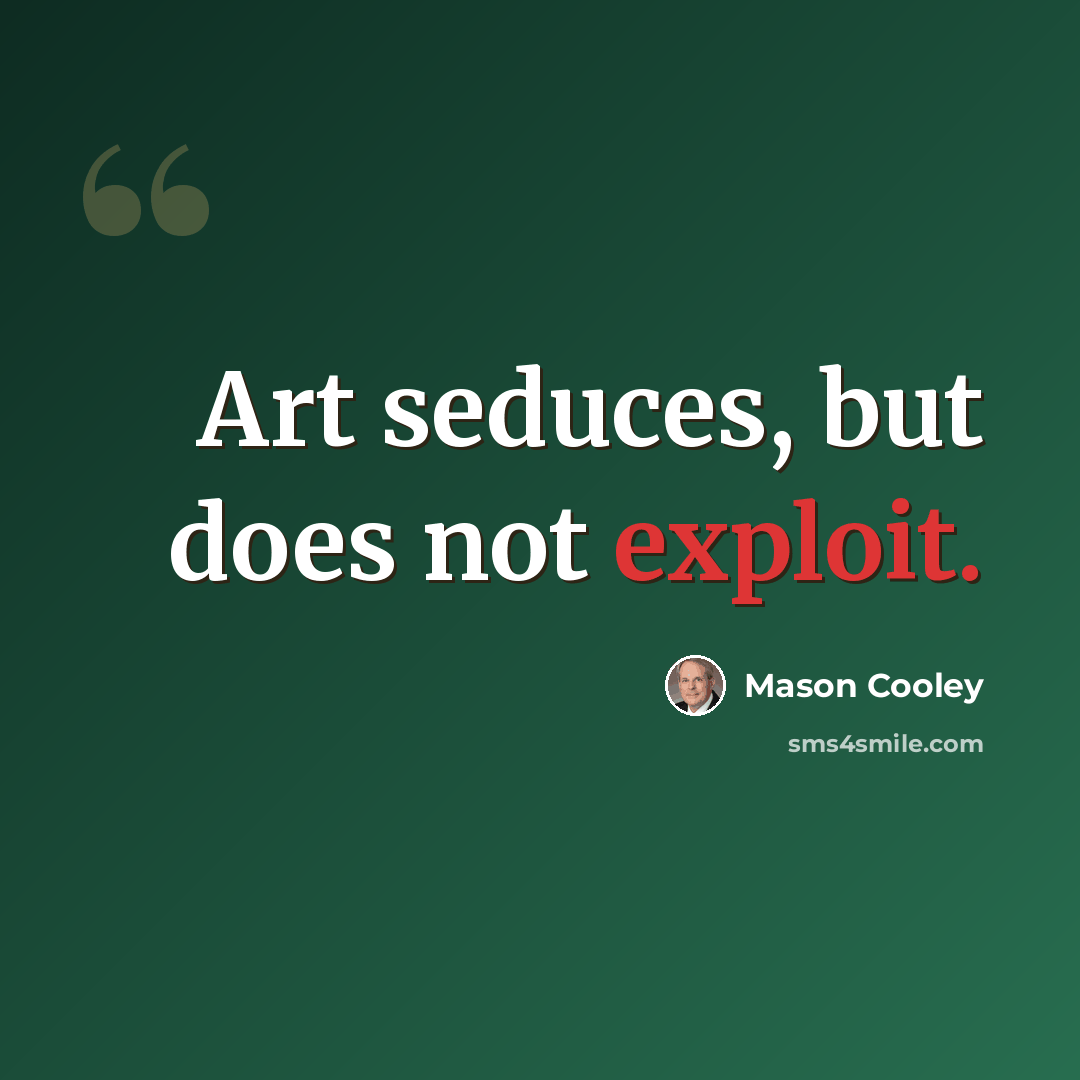 “Art seduces, but does not exploit.” quote by Mason Cooley