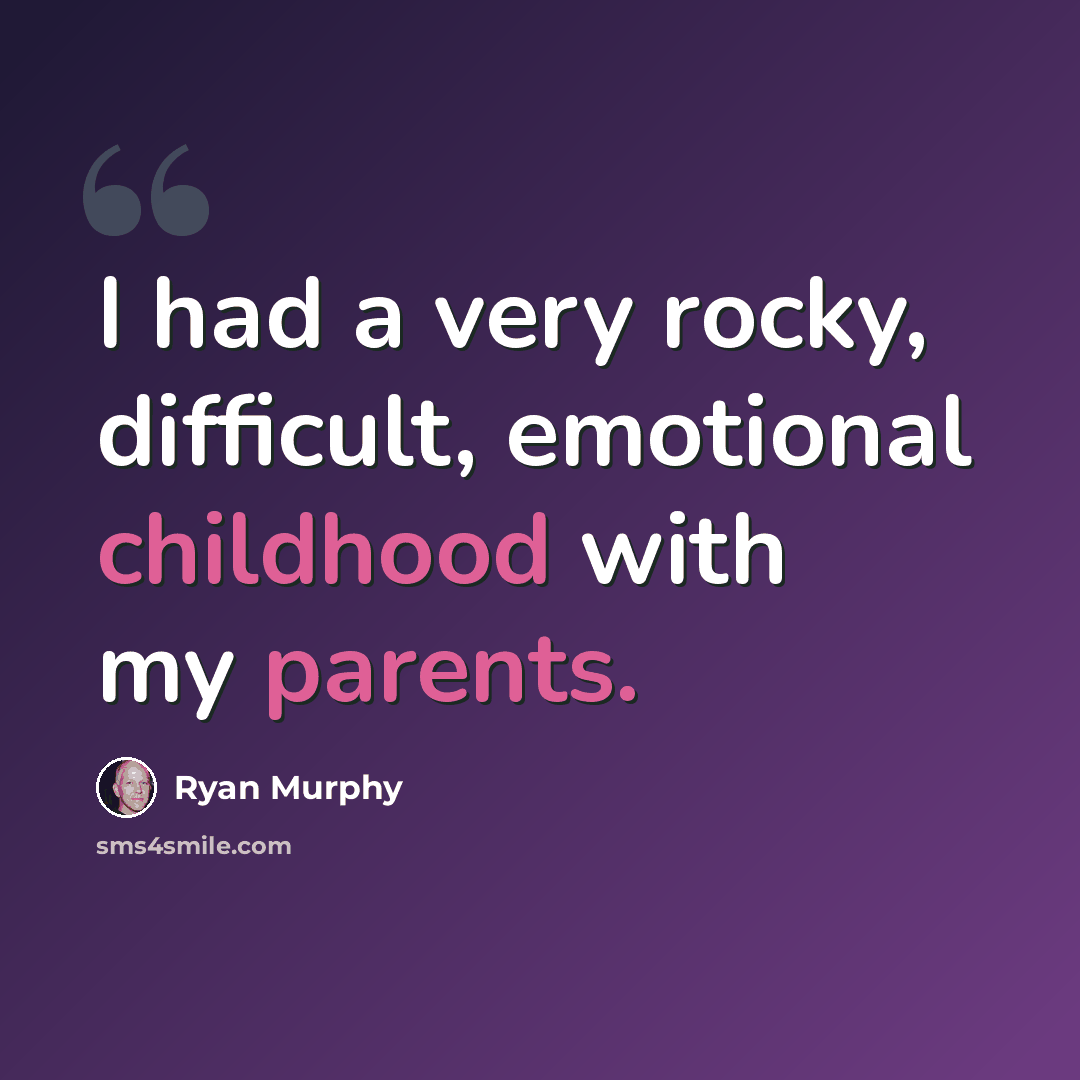 “I had a very rocky, difficult, emotional childhood with my parents.” quote by Ryan Murphy