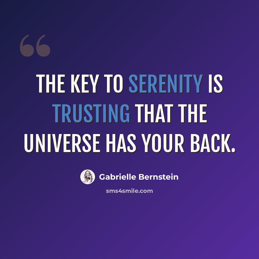 “The key to serenity is trusting that the universe has your back.” quote by Gabrielle Bernstein