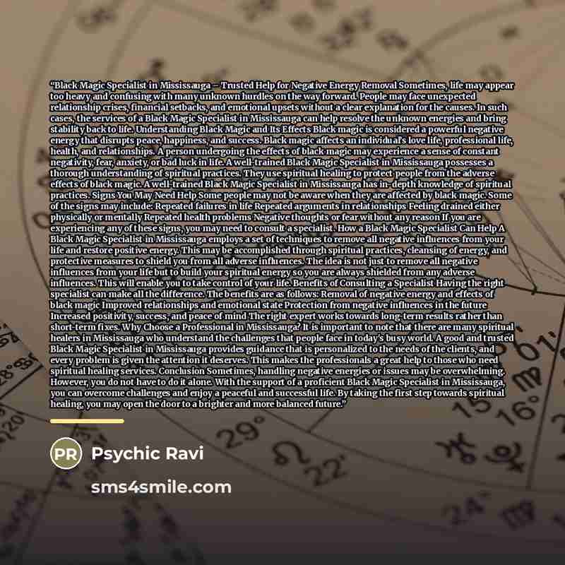 “Black Magic Specialist in Mississauga – Trusted Help for Negative Energy Removal Sometimes, life may appear too heavy and confusing with many unknown hurdles on the way forward. People may face unexpected relationship crises, financial setbacks, and emotional upsets without a clear explanation for…” quote by Psychic Ravi