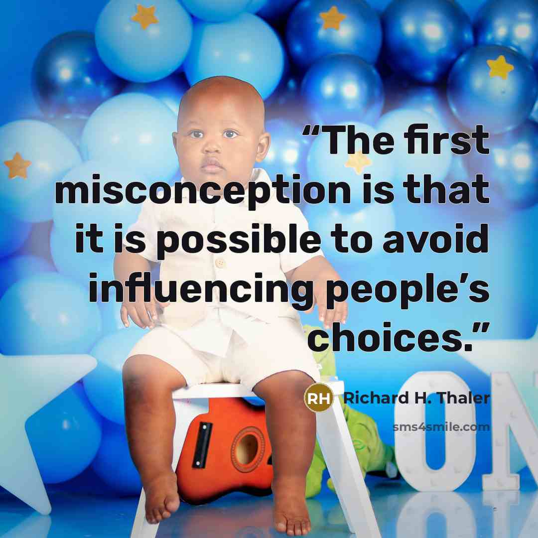 “The first misconception is that it is possible to avoid influencing people’s choices.” quote by Richard H. Thaler