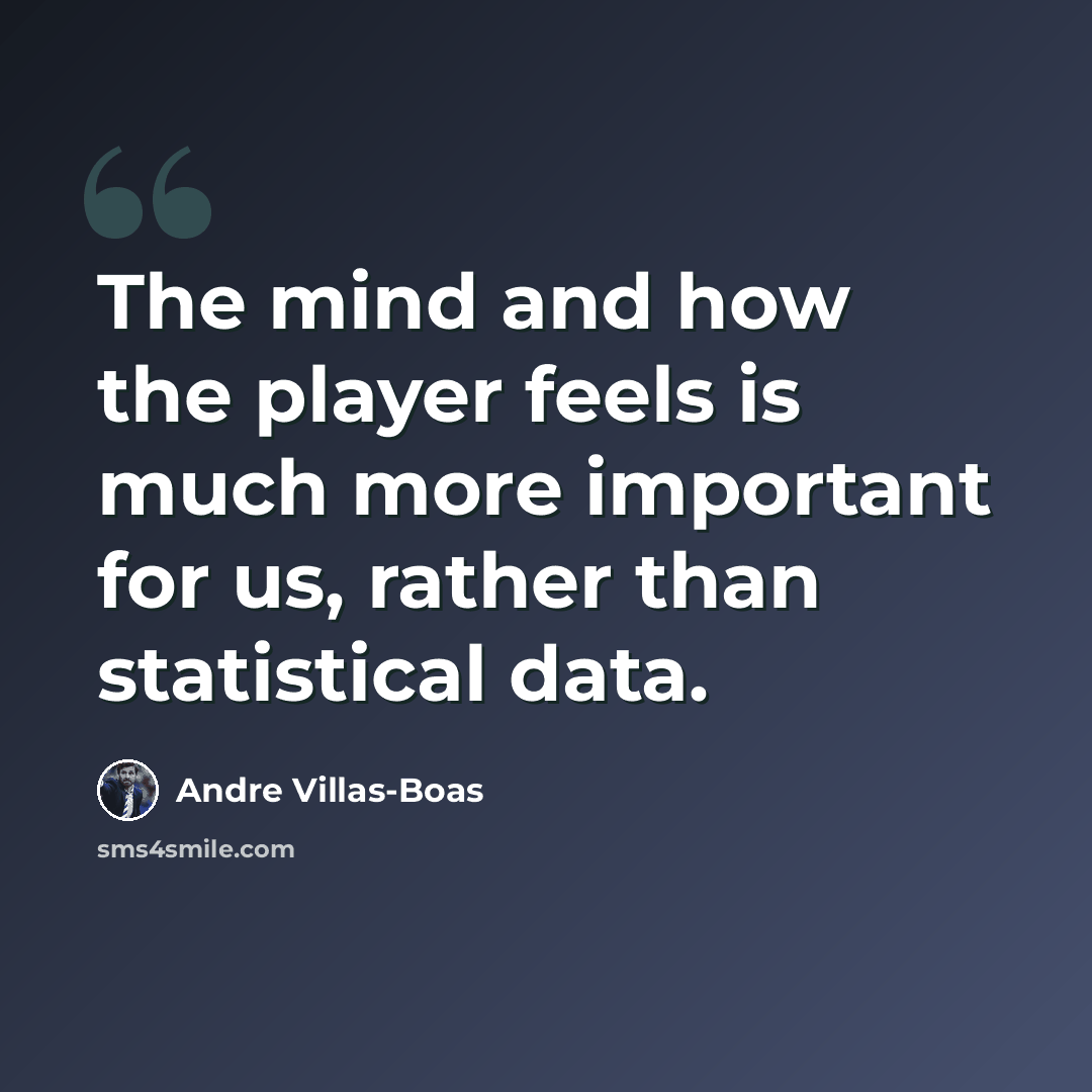 “The mind and how the player feels is much more important for us, rather than statistical data.” quote by Andre Villas-Boas