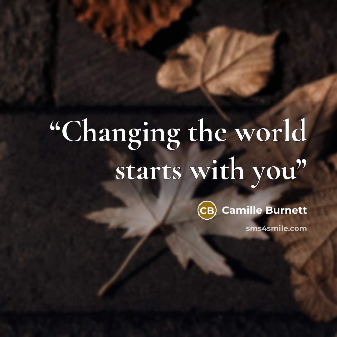 “Changing the world starts with you” quote by Camille Burnett