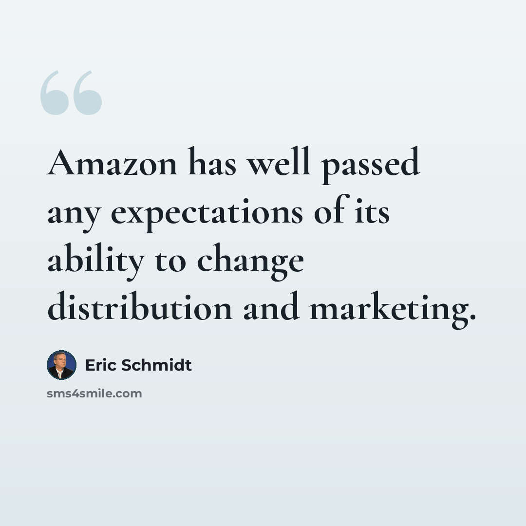“Amazon has well passed any expectations of its ability to change distribution and marketing.” quote by Eric Schmidt