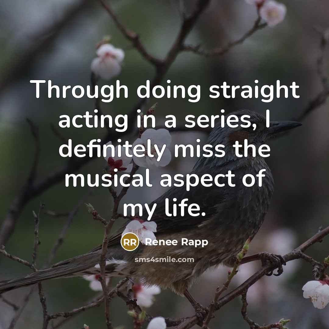 “Through doing straight acting in a series, I definitely miss the musical aspect of my life.” quote by Renee Rapp