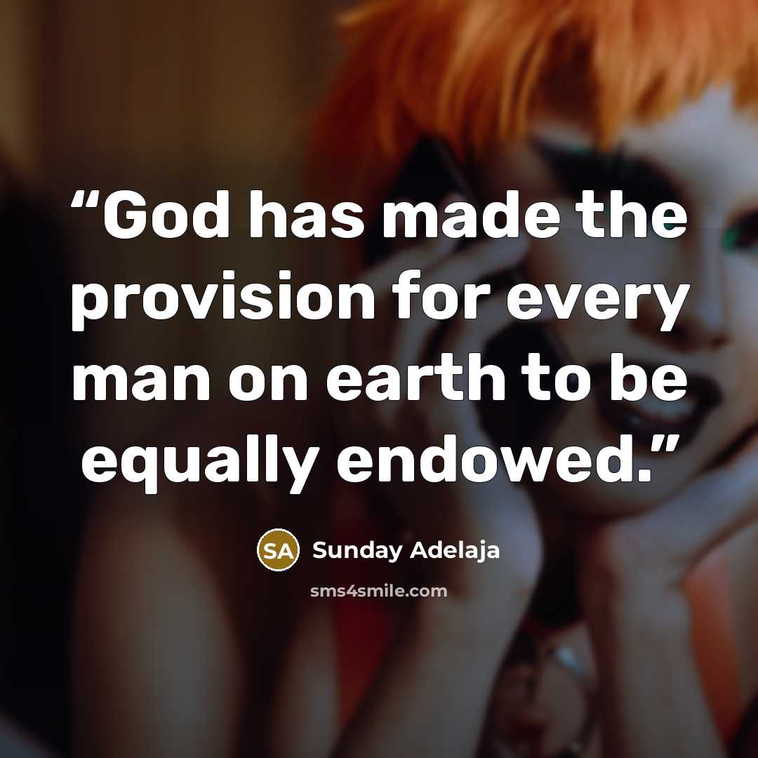 “God has made the provision for every man on earth to be equally endowed.” quote by Sunday Adelaja