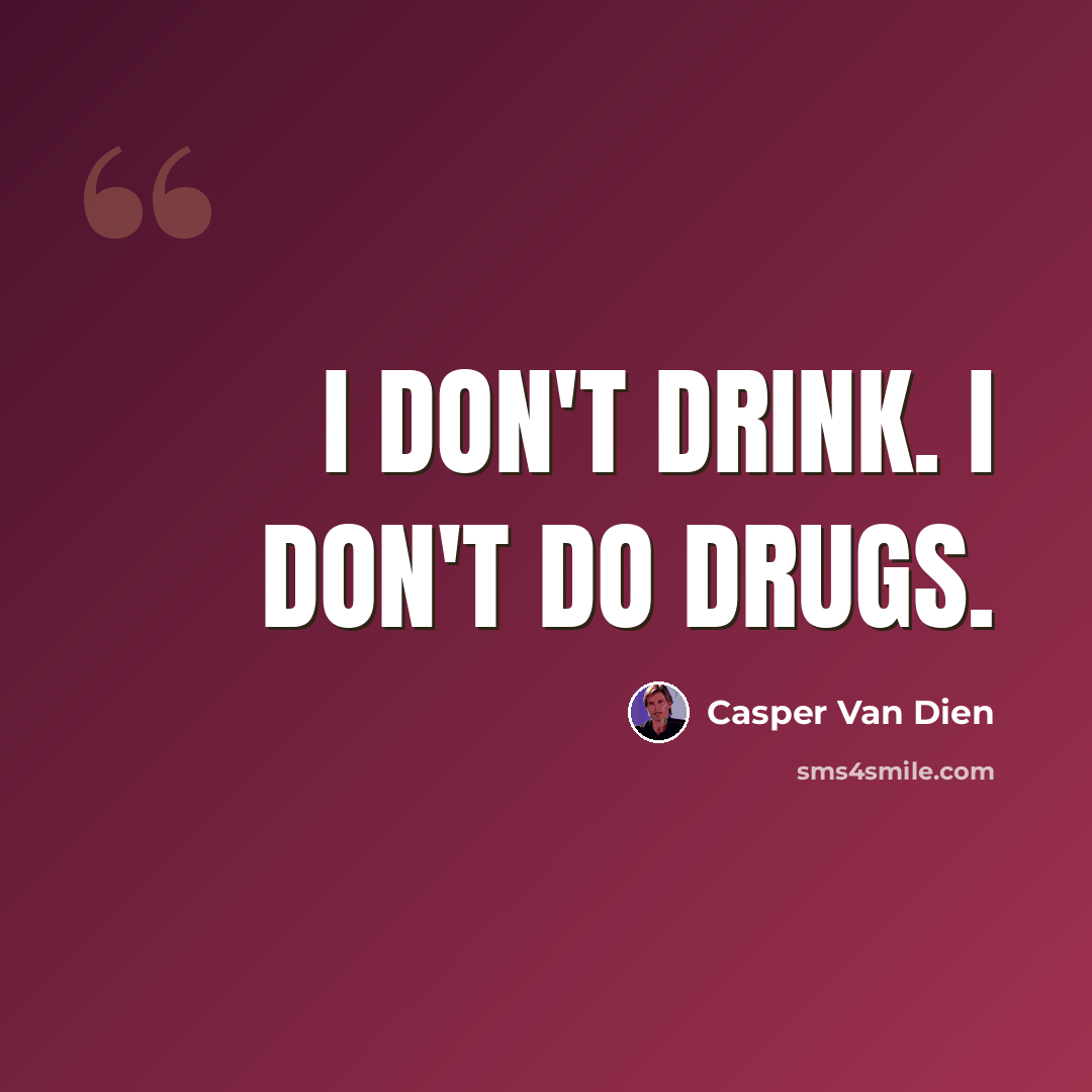 “I don't drink. I don't do drugs.” quote by Casper Van Dien