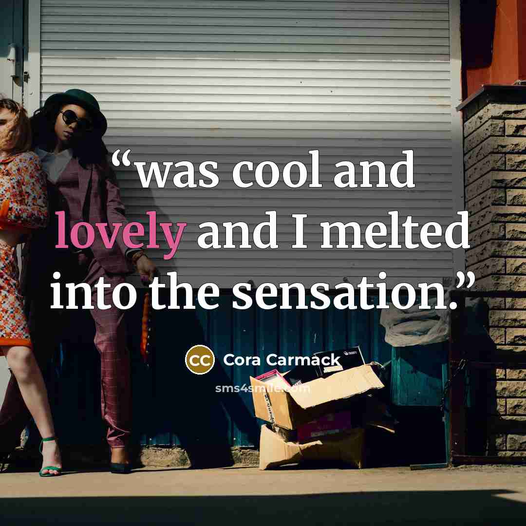 “was cool and lovely and I melted into the sensation.” quote by Cora Carmack