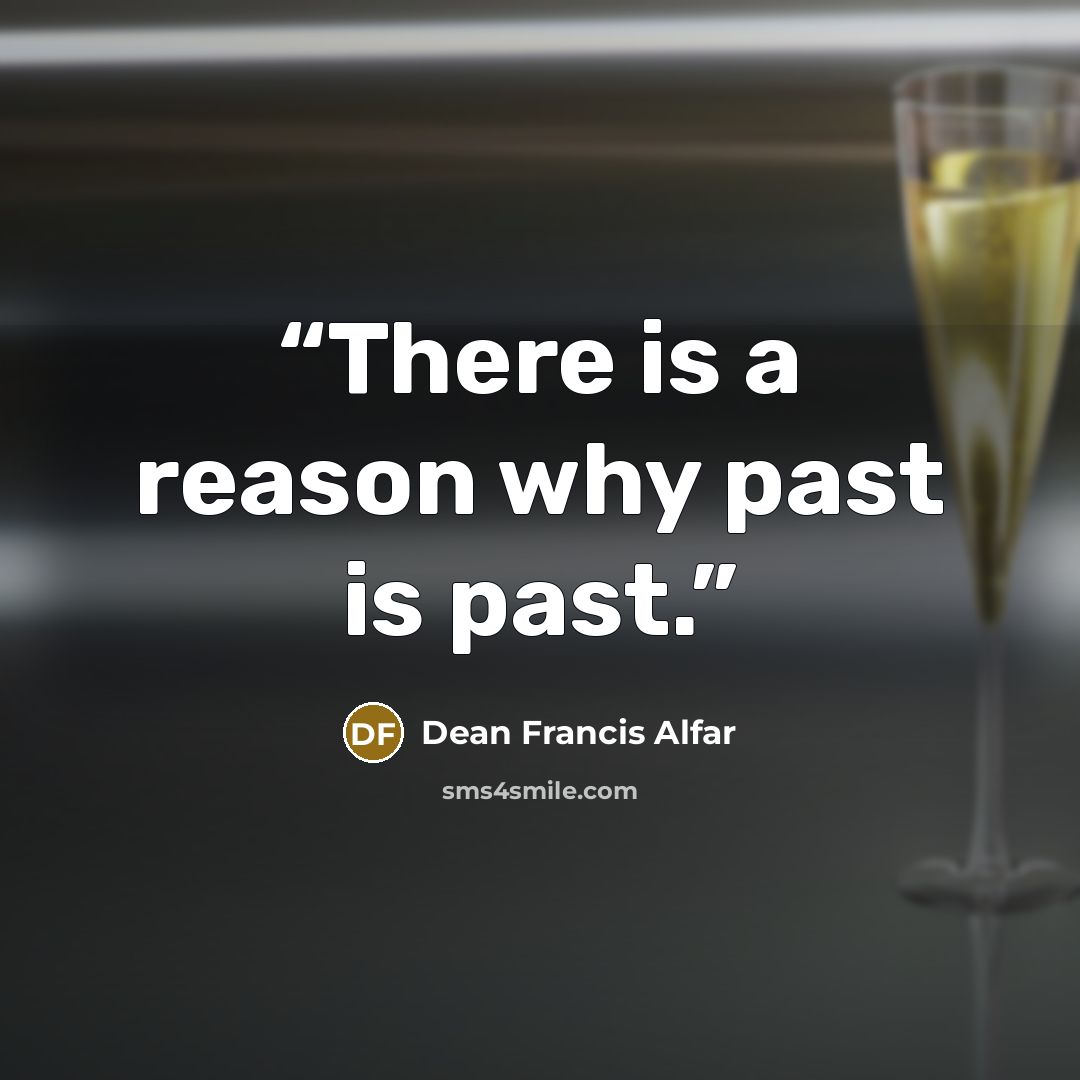 “There is a reason why past is past.” quote by Dean Francis Alfar