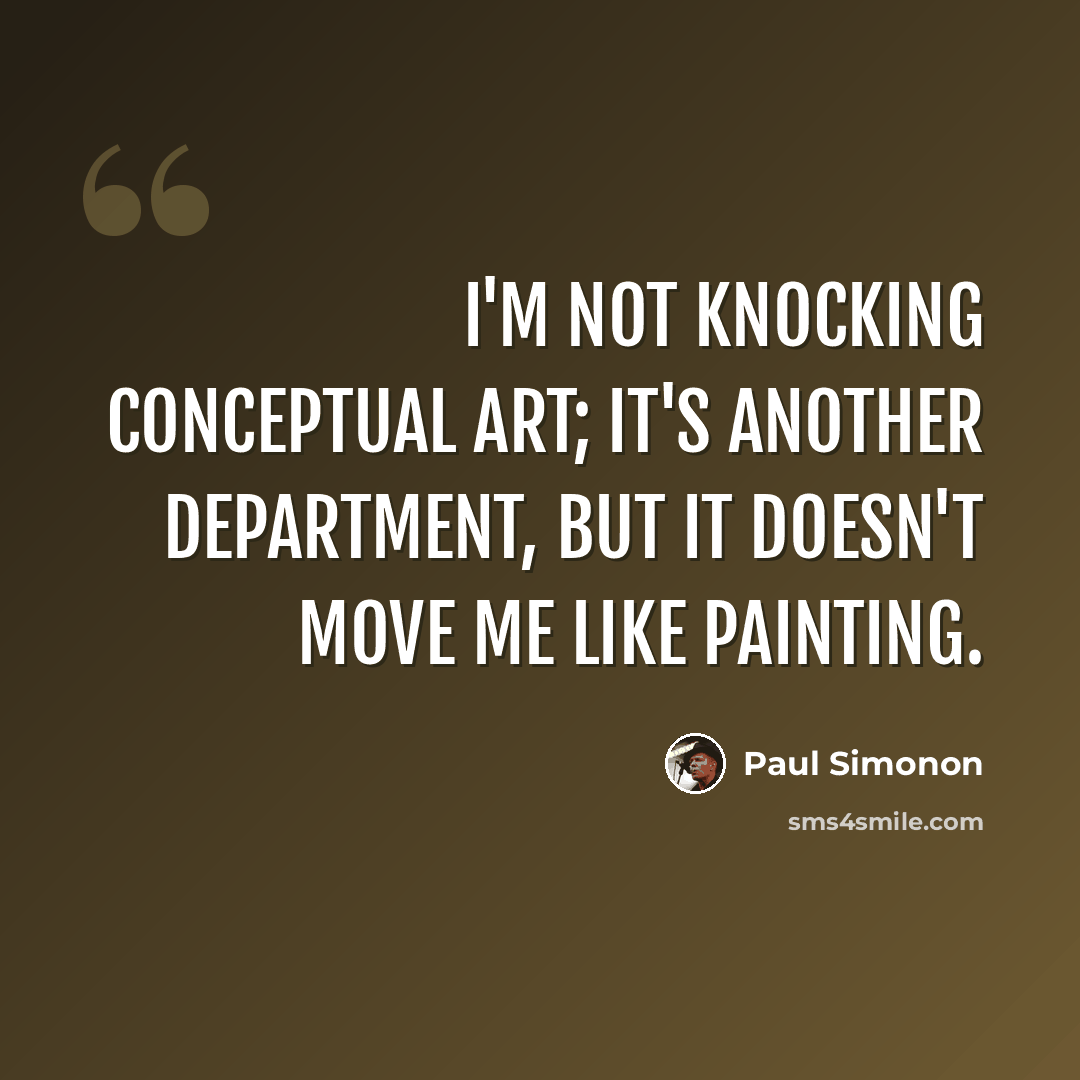 “I'm not knocking conceptual art; it's another department, but it doesn't move me like painting.” quote by Paul Simonon