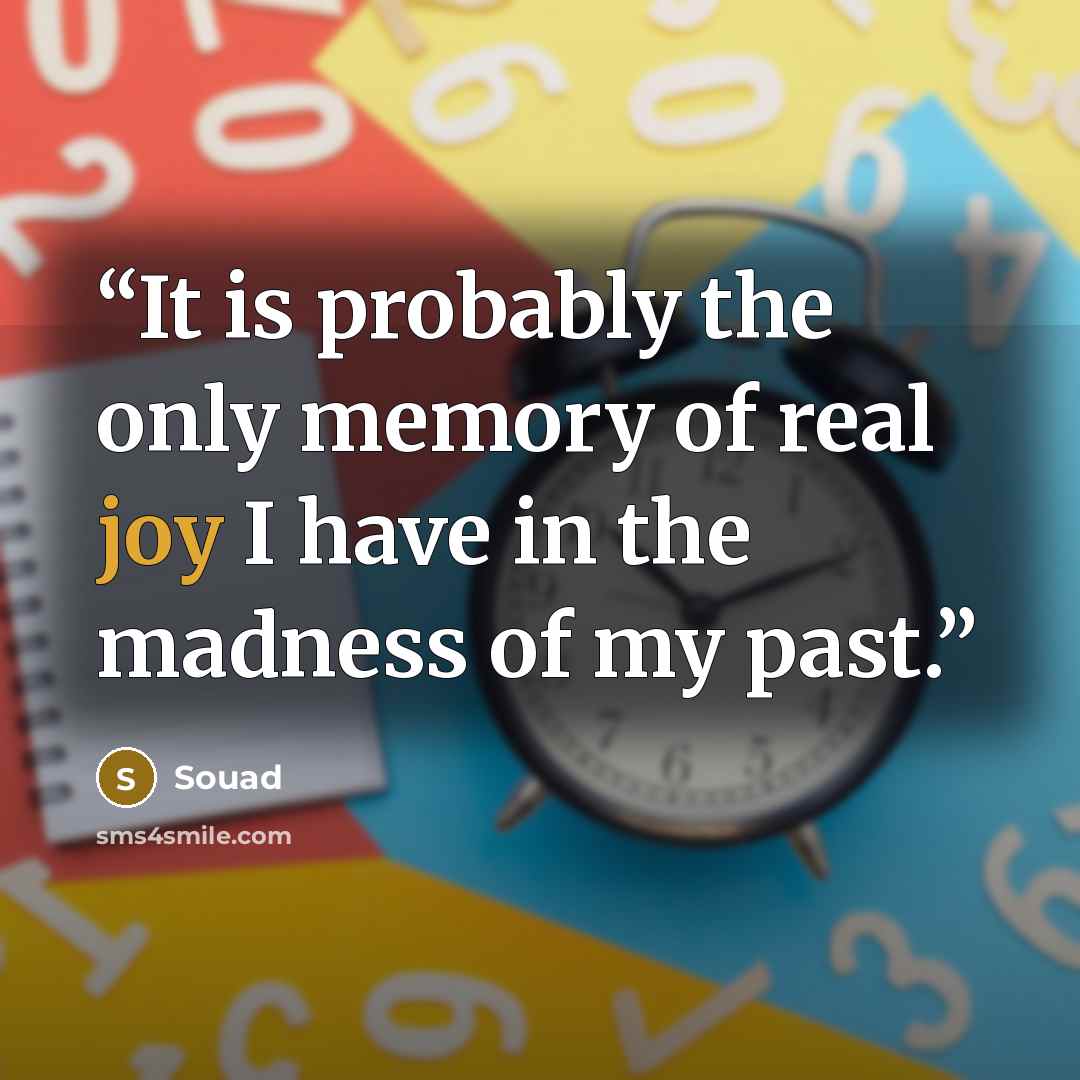 “It is probably the only memory of real joy I have in the madness of my past.” quote by Souad