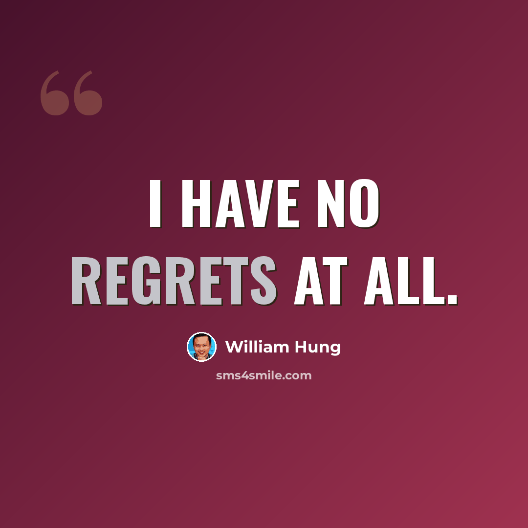 “I have no regrets at all.” quote by William Hung