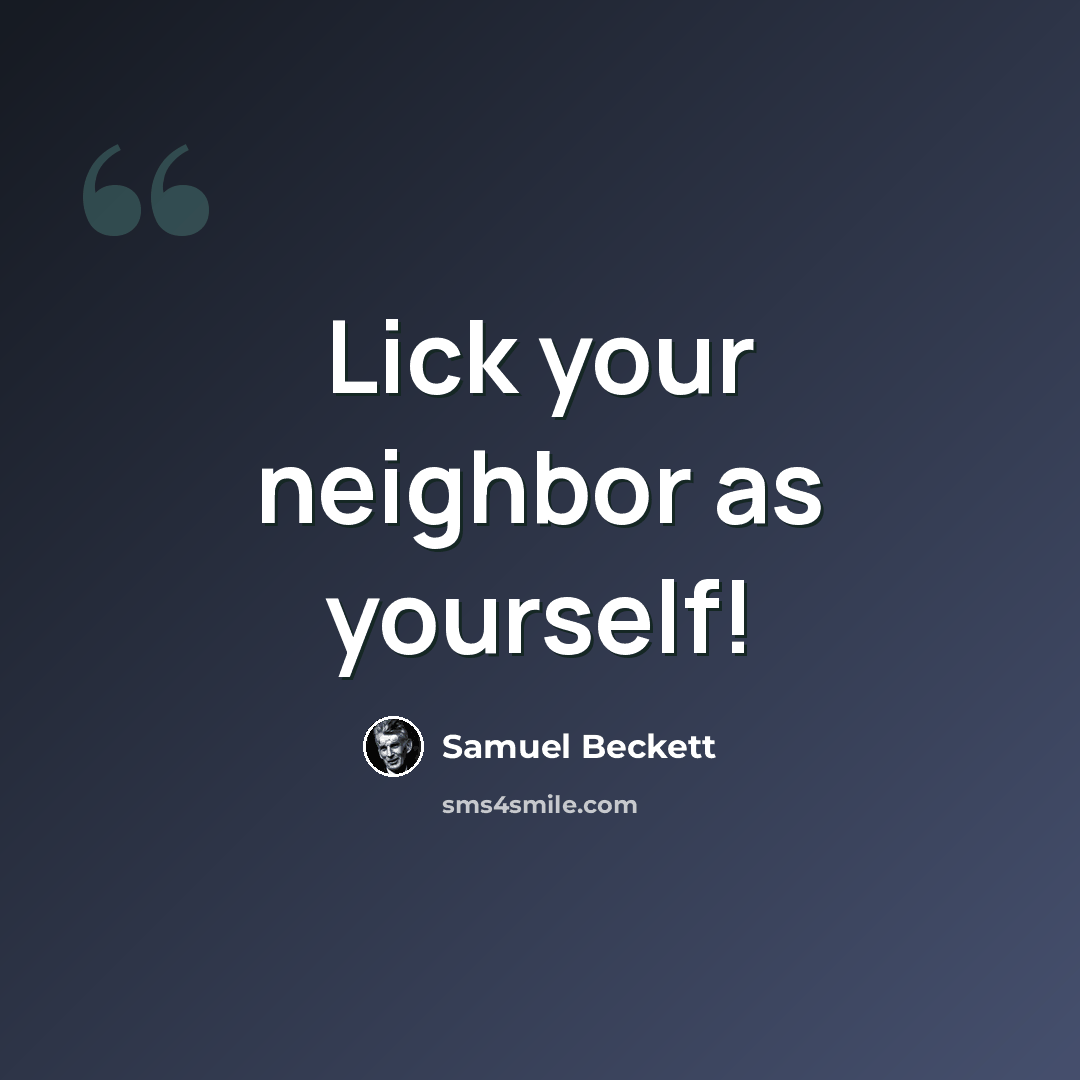 “Lick your neighbor as yourself!” quote by Samuel Beckett