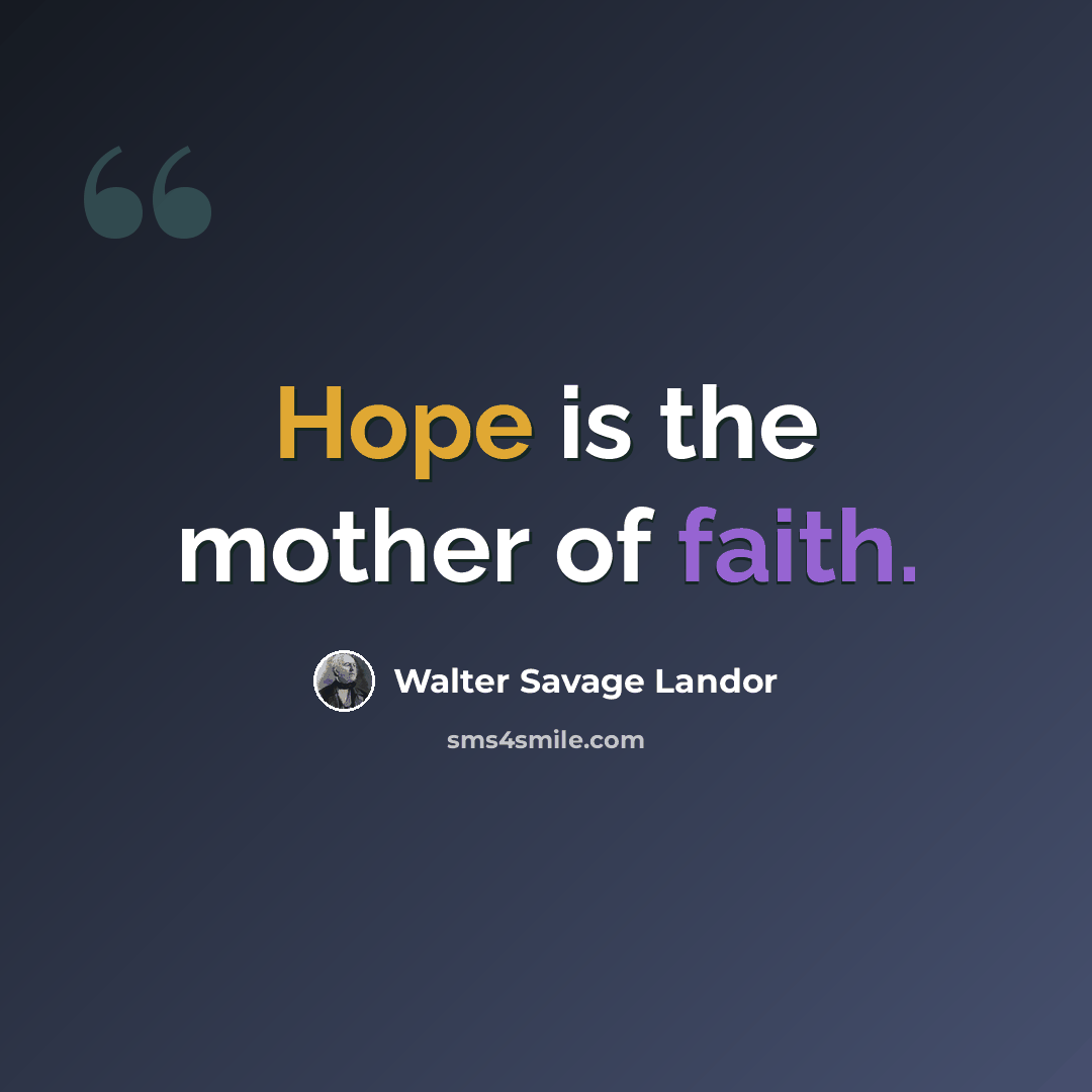 “Hope is the mother of faith.” quote by Walter Savage Landor