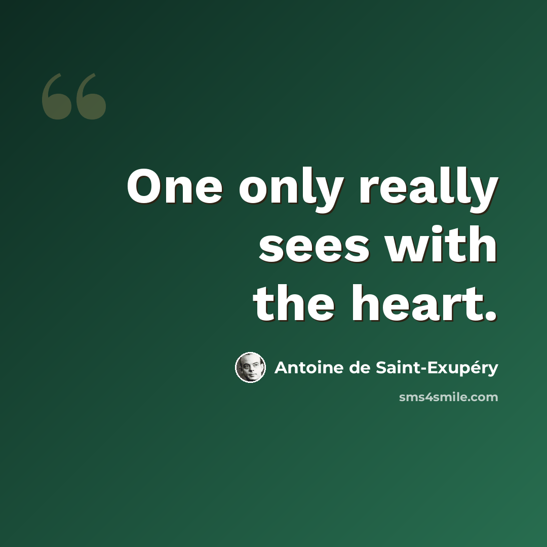 “One only really sees with the heart.” quote by Antoine de Saint-Exupery