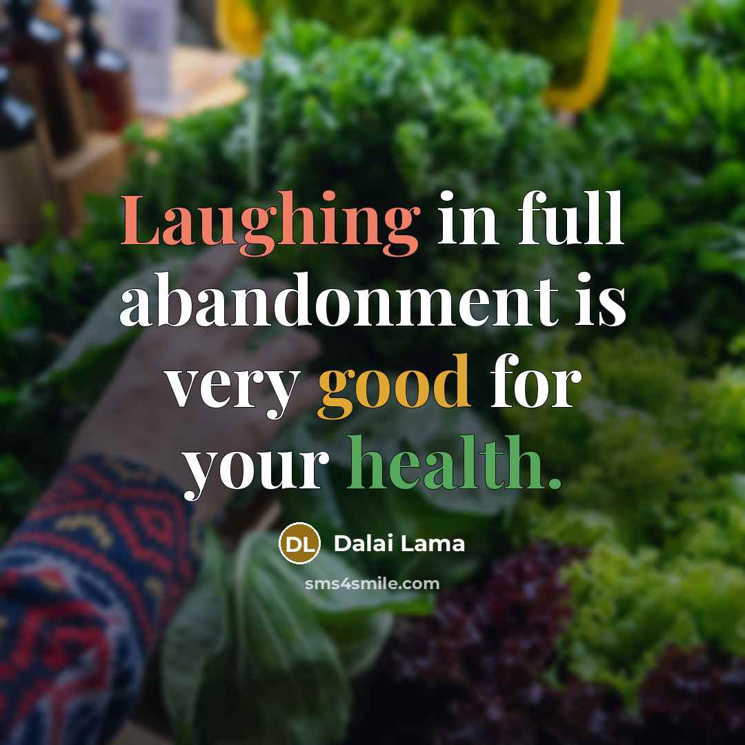 “Laughing in full abandonment is very good for your health.” quote by Dalai Lama