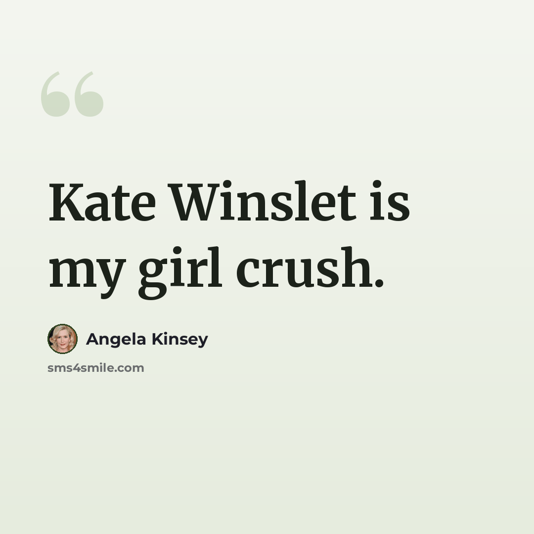 “Kate Winslet is my girl crush.” quote by Angela Kinsey