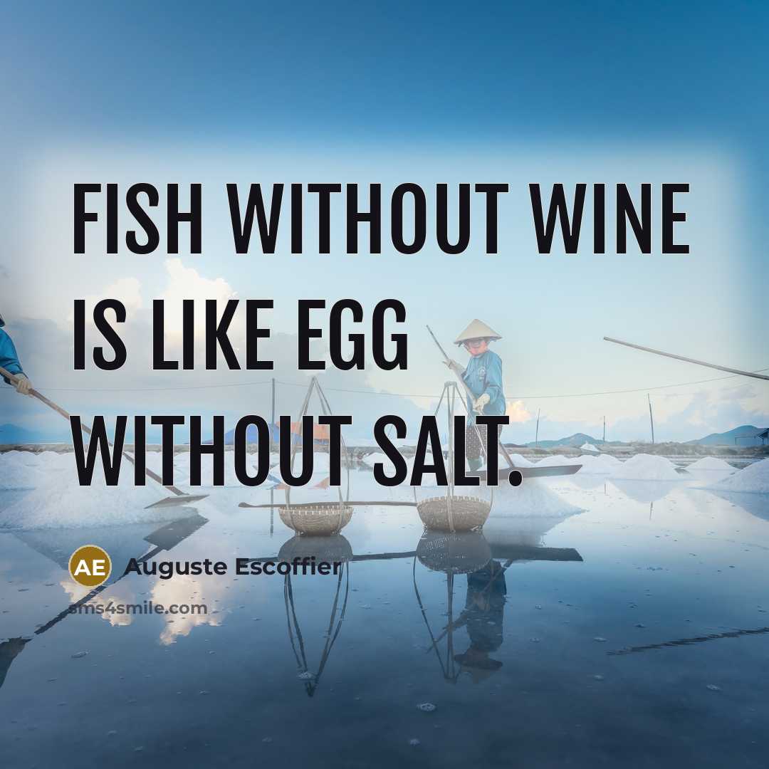 “Fish without wine is like egg without salt.” quote by Auguste Escoffier