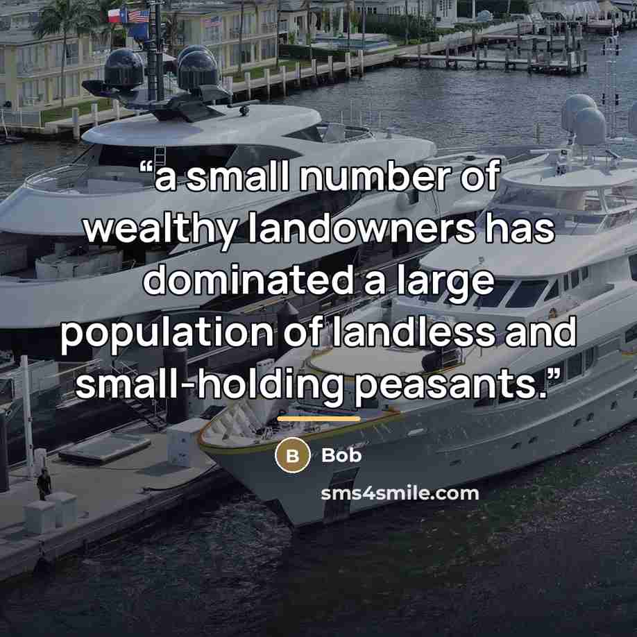 “a small number of wealthy landowners has dominated a large population of landless and small-holding peasants.” quote by Bob