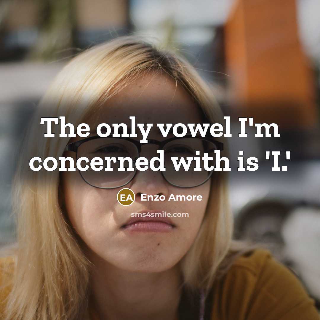 “The only vowel I'm concerned with is 'I.'” quote by Enzo Amore