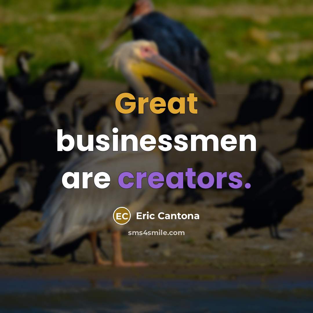 “Great businessmen are creators.” quote by Eric Cantona